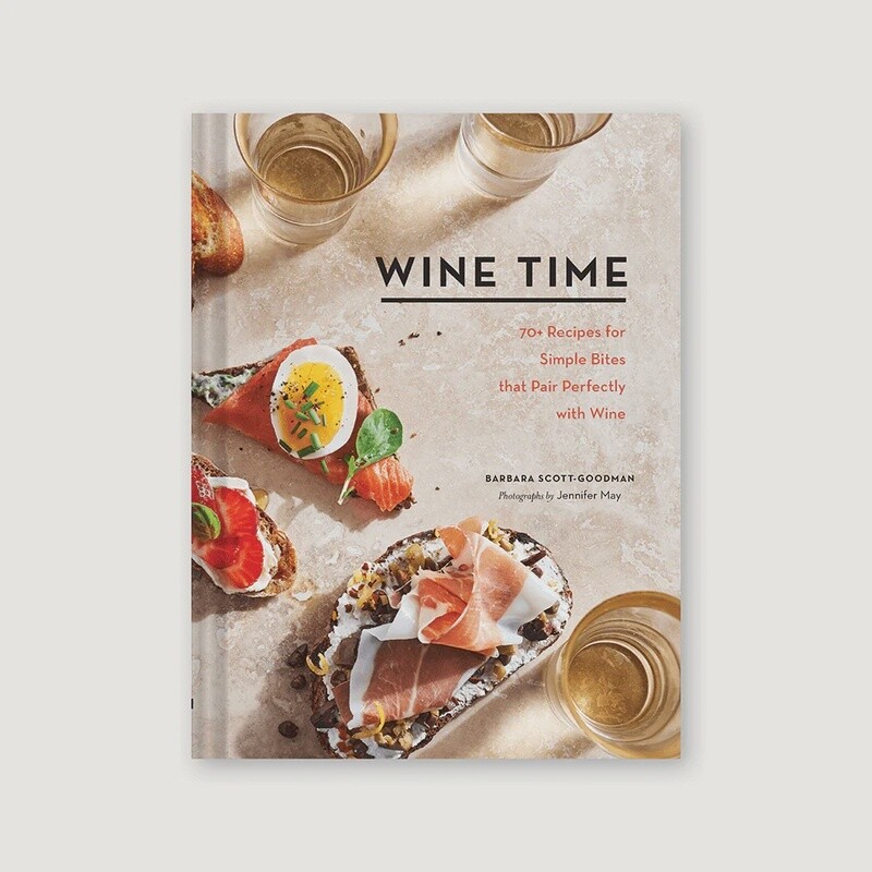 Wine Time: 70+ Recipes for Simple Bites that Pair Perfectly with Wine