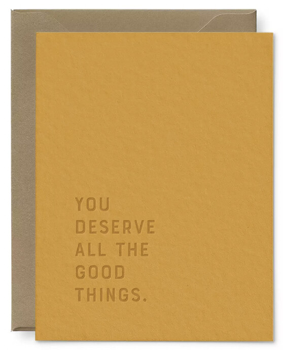 You Deserve All The Good Things Greeting Card