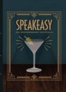 Speakesy: 200 Underground Cocktails