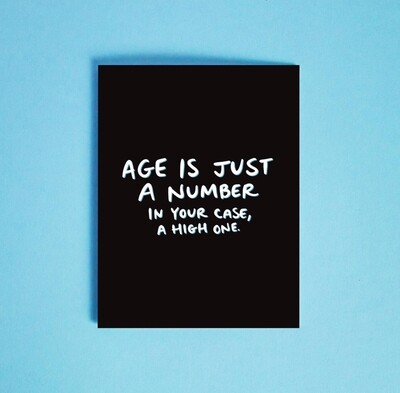 Age Is Just A Number, In Your Case A High One