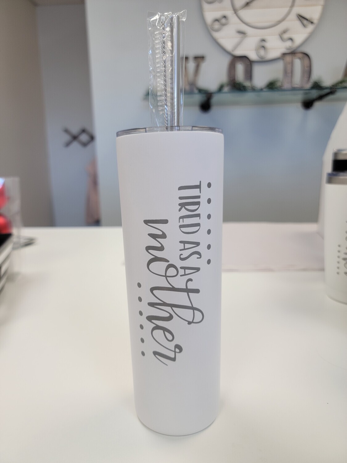 Tired As A Mother Tumbler (Tall White) 20oz