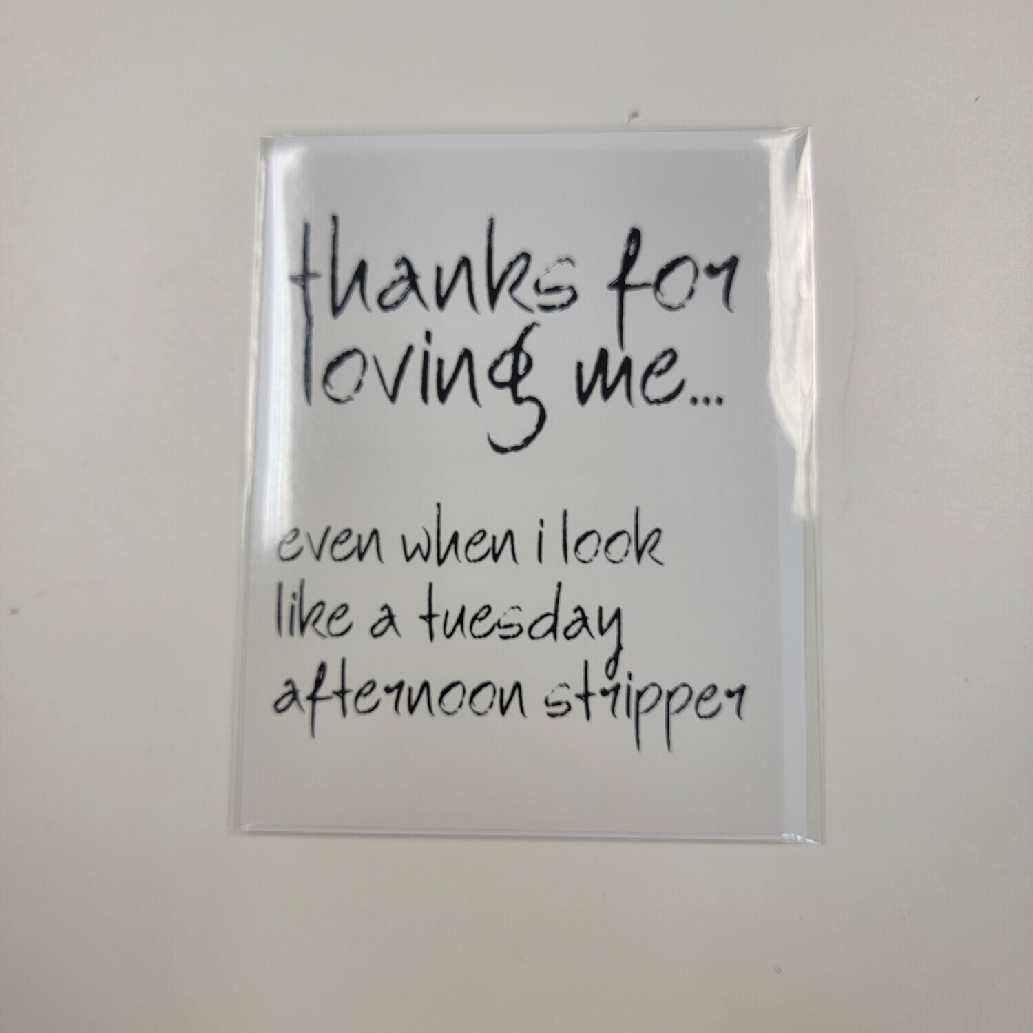 Thanks For Loving Me, Even When I Look Like A Tuesday Afternoon Stripper