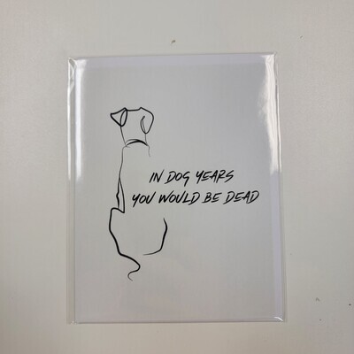 In Dog Years You&#39;d Be Dead