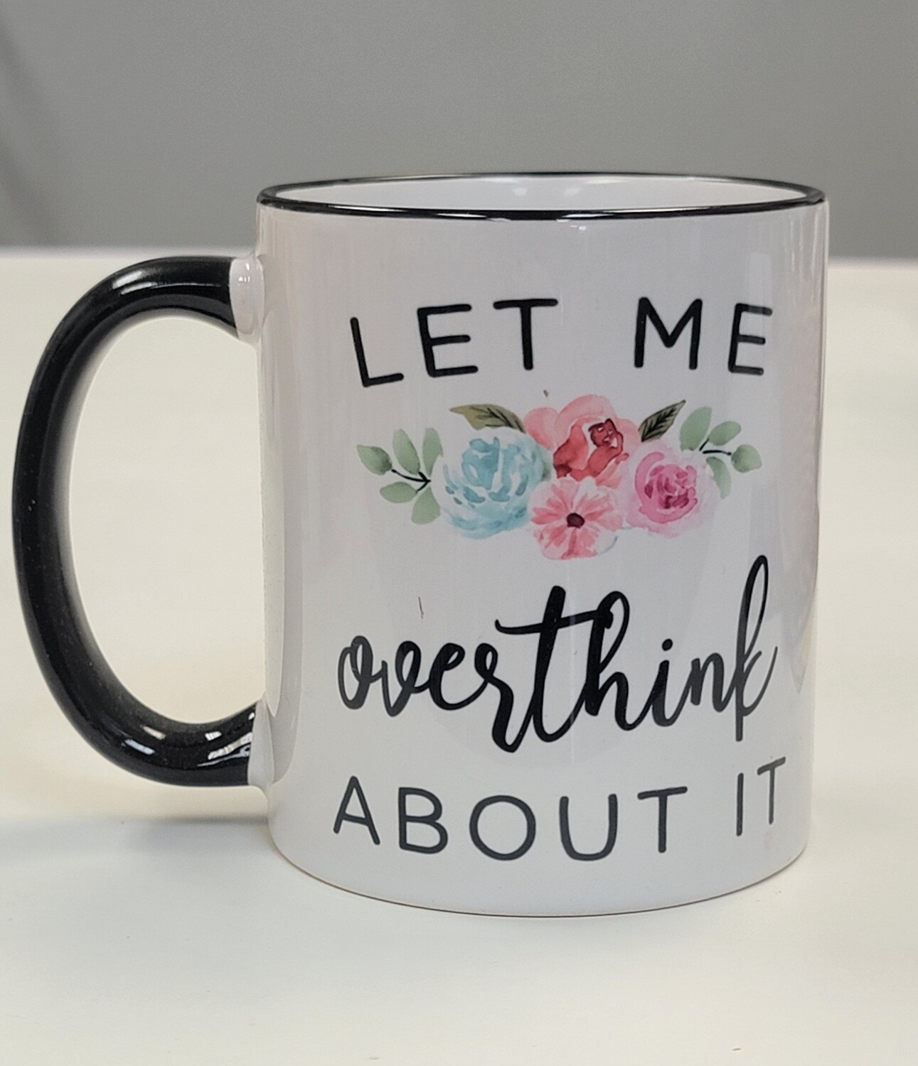 Let Me Overthink About It 11oz