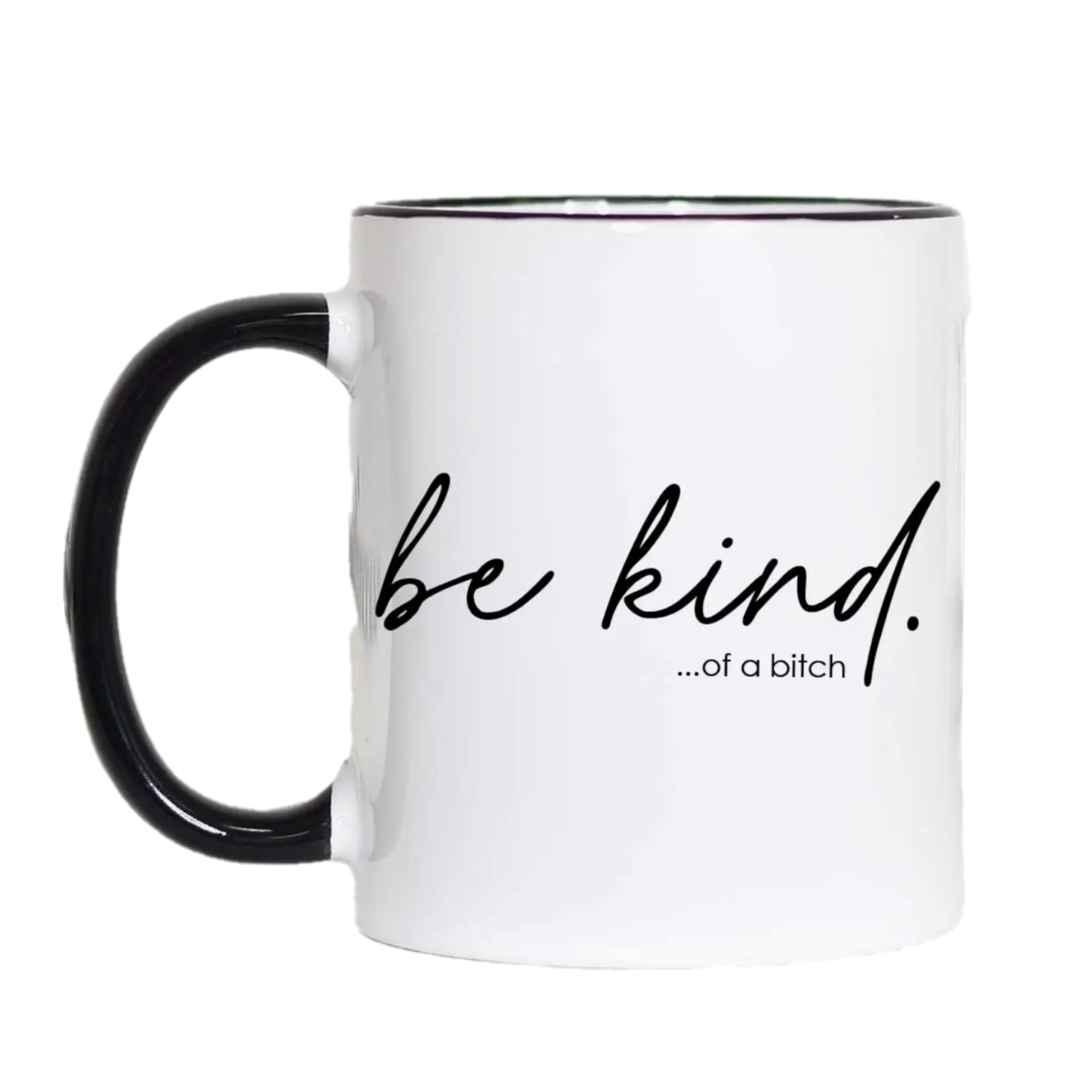 Be Kind of a Bitch Funny Coffee Mug, Funny Mug - 11oz