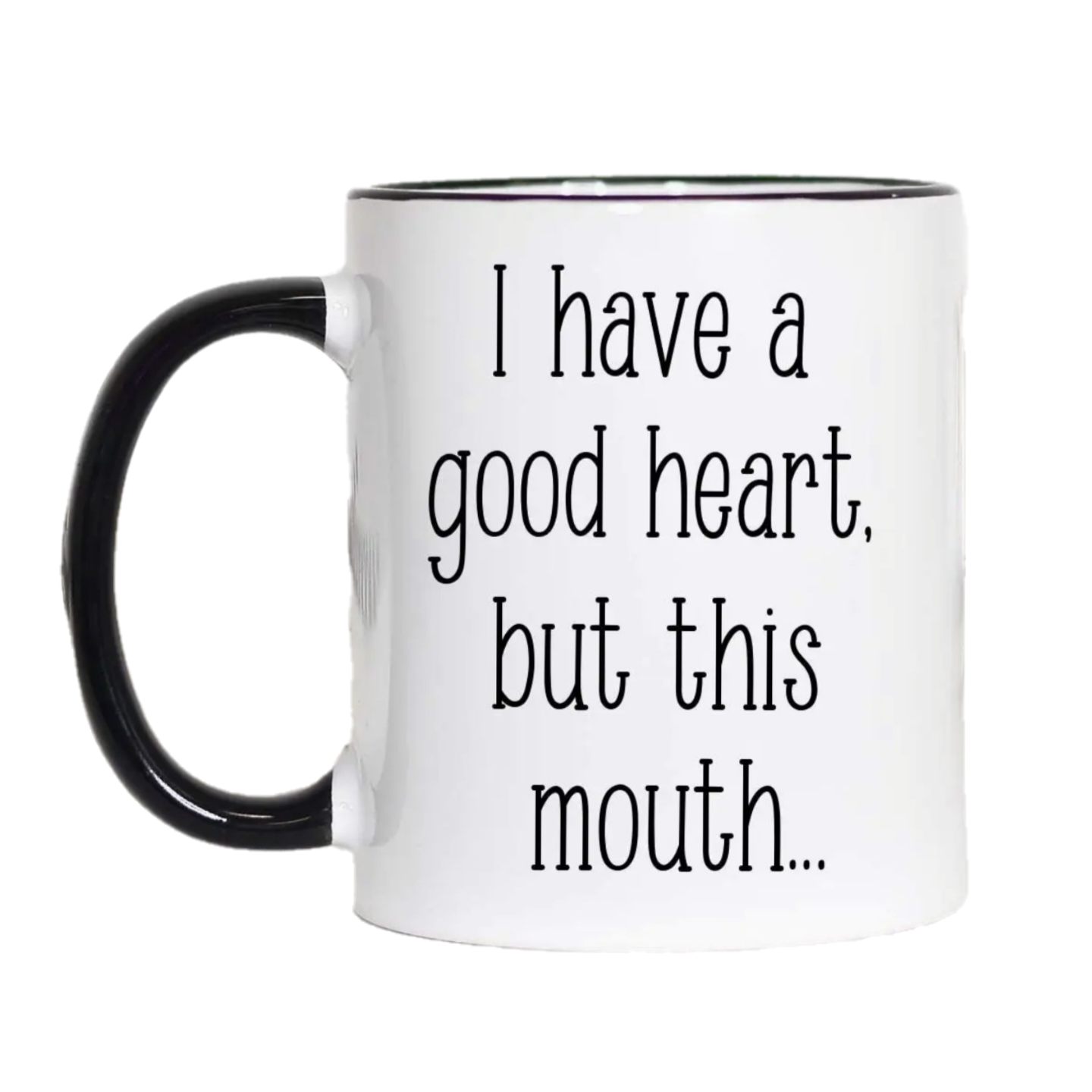 I Have A Good Heart But This Mouth Mug - 11oz