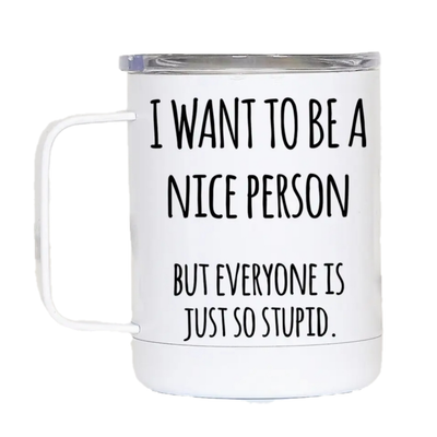 I Want To Be  Nice Person Travel Cup With Handle
