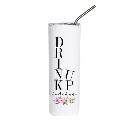 Drink Up Bitches  20oz Stainless Steel Tall Travel Cup
