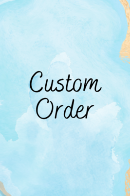 Custom Order just for you!