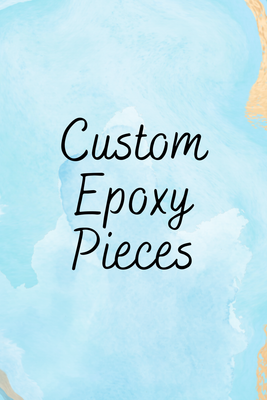 Custom Epoxy Pieces