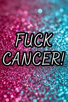 FUCK CANCER!