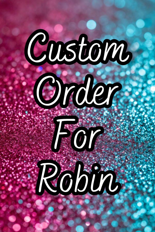 ~ Custom Order for Robin ~