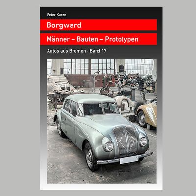 Band 17: Borgward · Männer - Bauten - Prototypen
