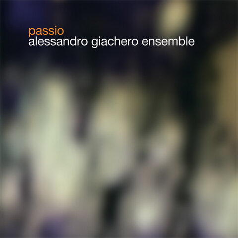 Alessandro Giachero Ensemble - Passio