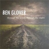 Ben Glover - Through The Noise Through The Night