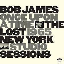 Bob James-Once Upon A Time: The Lost 1965 Ny Studio Sessions