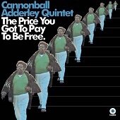 CANNONBALL ADDERLEY QUINTET - The Price You Got To Pay To Be Free