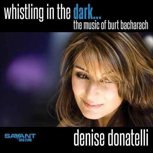 DENISE DONATELLI - Whistling In The Dark (The Music Of Burt Bacharach)