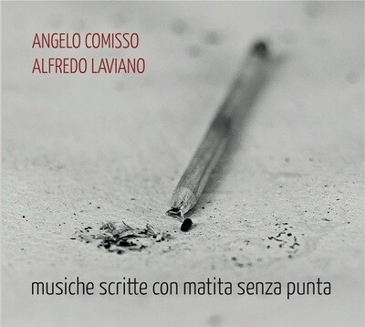 ANGELO COMISSO & ALFREDO LAVIANO - Musiche Scritte Con Matita Senza Punta