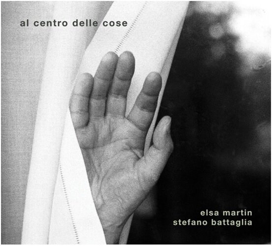 ELSA MARTIN & STEFANO BATTAGLIA - Al Centro Delle Cose