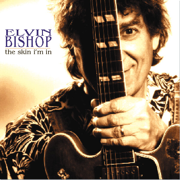 Elvin Bishop - The Skin I'm In