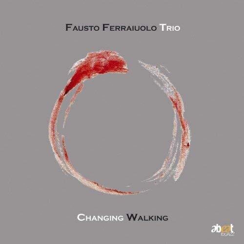 Fausto Ferraiuolo Trio - Changing Walking