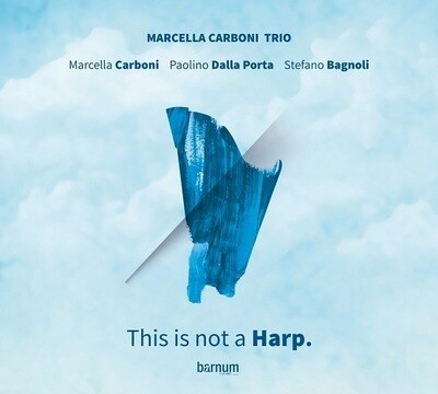 MARCELLA CARBONI TRIO - This Is Not A Harp