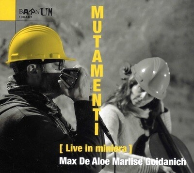 MAX DE ALOE / MARLISE GOIDANICH - Mutamenti (Live In Miniera)