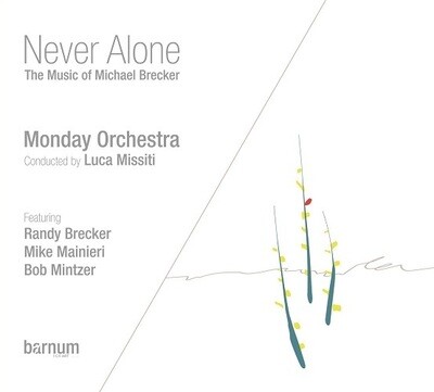 MONDAY ORCHESTRA - Never Alone (Music Of Michael Brecker)