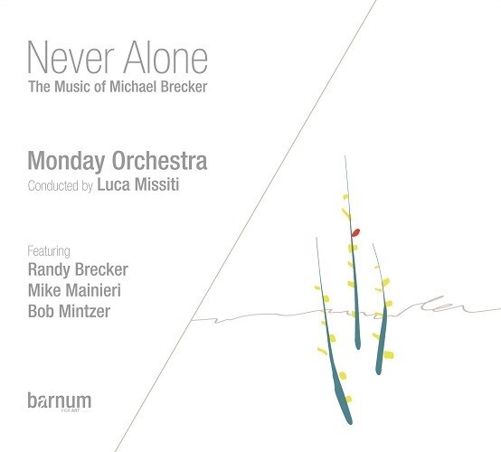 MONDAY ORCHESTRA - Never Alone (Music Of Michael Brecker)