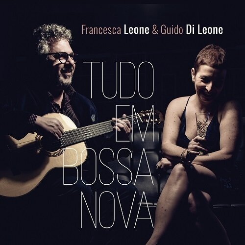 Francesca Leone & Guido Di Leone - Tudo Em Bossa Nova