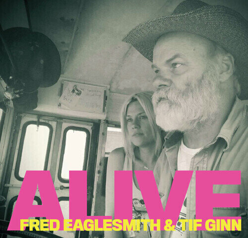 Fred Eaglesmith & Tif Ginn - Alive