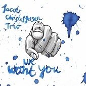 JACOB CHRISTOFFERSEN TRIO - We Want You