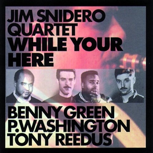 Jim Snidero - While Your Here