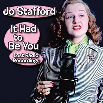 JO STAFFORD (+ 2 BT) - It Had To Be You: Lost Radio Recordings