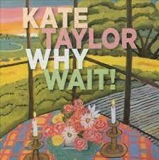 KATE TAYLOR (LP) - Why Wait! (LP)