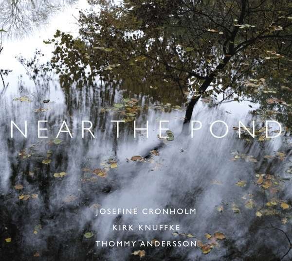 KIRK KNUFFKE/JOSEFINE CRONHOLM/THOMMY ANDERSSON - Near The Pond