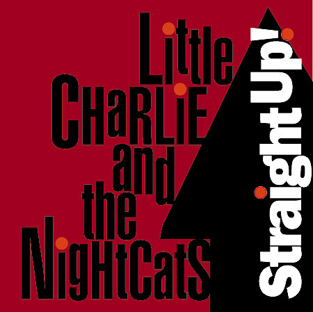 Little Charlie & The Nightcats - Straight Up!