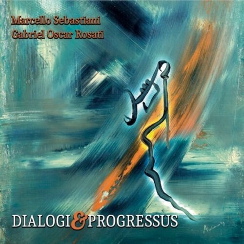 MARCELLO SEBASTIANI & GABRIEL OSCAR ROSATI - Dialogi & Progressus