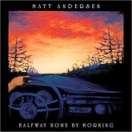 MATT ANDERSEN-Halfway Home By Morning
