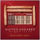 Matteo Addabbo Organ Trio - Bugiardi Nati