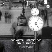 MATTEO CONA - Something To Do On Sunday