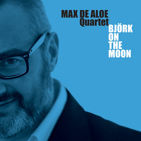Max De Aloe Quartet - Bjork On The Moon