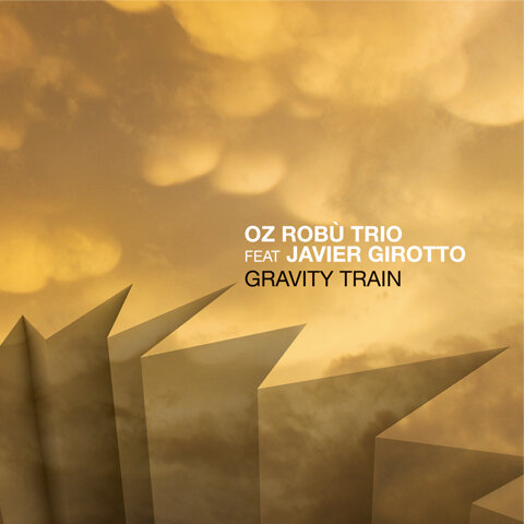 Oz Robu Trio Feat. Javier Girotto - Gravity Train