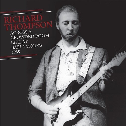 RICHARD THOMPSON (2cd) - Across A Crowded Room (Live At Barrymore's 1985)
