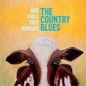 ROB ICKES & TREY HENSLEY - The Country Blues