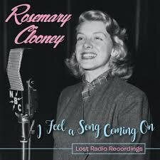 ROSEMARY CLOONEY - I Feel A Song Coming On: Lost Radio Recordings