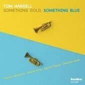 TOM HARRELL - Something Gold, Something Blue