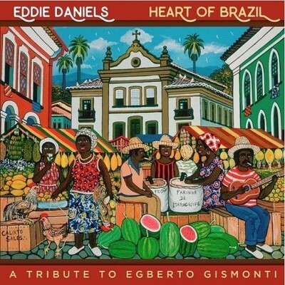 Eddie Daniels-Heart Of Brazil (Trib. To Egberto Gismonti)