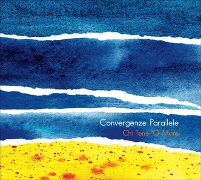 Convergenze Parallele-Chi Tene 'O Mare Convergenze Parallele-Chi Tene 'O Mare